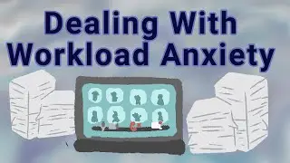 Dealing With Workload Anxiety