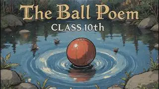 The Ball Poem Class 10 | Full Explanation in Hindi | NCERT English Poem Explanation