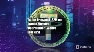 Tether Freezes $182M on Tron in Massive &lsquo;Coordinated&rsquo; Wallet