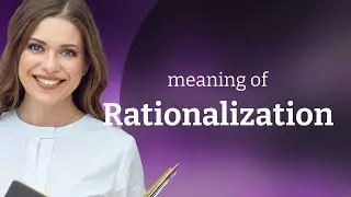 Rationalization &bull; definition of RATIONALIZATION