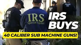 IRS Buys 40 Caliber Submachine Guns!!
