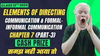 Chapter 7 (3) | In Depth NCERT | Communication Process - Formal & Informal - Elements of Directing