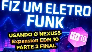 FIZ UM ELETRO FUNK USANDO O NEXUS5 Expansion EDM 10 PARTE 2 FINAL
