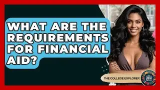 What Are The Requirements For Financial Aid? - The College Explorer