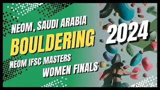 NEOM IFSC Masters 2024 Boulder Women Finals 🧗&zwj;♀️🔥