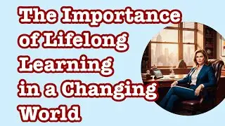 The Importance of Lifelong Learning in a Changing World
