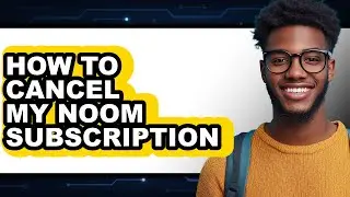 How to Cancel My Noom Subscription (full Guide)