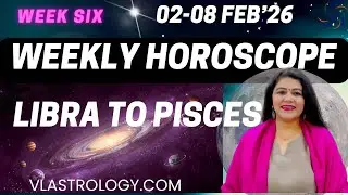 Libra to Pisces WEEKLY HOROSCOPES 02-08 FEB 2026:ASTROLOGICAL GUIDANCE  BY VL #Weeklyhoroscope