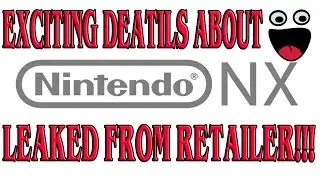 EXCITING NINTENDO NX DETAILS LEAKED FROM RETAILER!