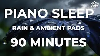 Piano Sleep Music with Rain 🌧 Soft Ambient Pads | 90 Minutes