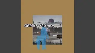 Curtain Falls Slowly