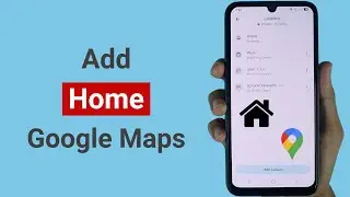 How to Add Home on Google Maps on Android