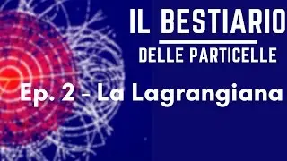 La funzione Lagrangiana - Modello Standard 02 (Il Bestiario delle Particelle)