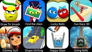 Draw To Smash, Find the Alien, Lucky Balls, Fun Race 3D, Subway Surf, Shape-Shifting, Happy Glass…