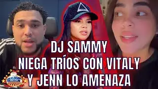 DJ SAMMY NIEGA TR&Iacute;OS CON VITALY Y JENN LO AMENAZA Y LA&nbsp;LLAMA&nbsp;LOCA