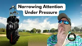 Mental Golf Tips: Narrowing Attention Under Pressure In Golf