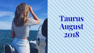 Taurus August 2018 *NEW START IN LOVE*