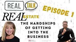 Real Talk Real Estate Episode 1: The Hardships of Getting into the Business