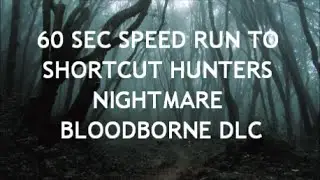 Bloodborne : 60 sec Speed Run to Shortcut - Hunters Nightmare