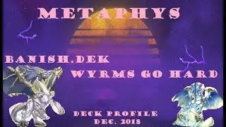 Metaphys deck profile!! Banish all da Wyrms!! (Dec. 2018)