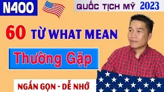 60 Từ WHAT MEAN Thường Gặp Thi Quốc Tịch Mỹ 2023. Giải th&iacute;ch Ngắn Gọn Dễ Hiểu. US Citizenship Test.