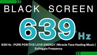 639 Hz - PURE POSITIVE LOVE ENERGY | Miracle Tone Healing Music |  Solfeggio Frequency