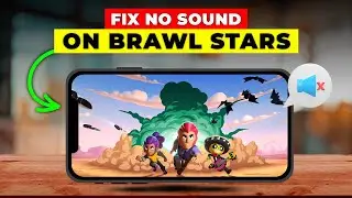 How To Fix No Sound On Brawl Stars (Quick Troubleshooting Guide To Solve No Sound On Brawl Stars)