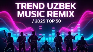 TREND UZBEK MUSIC REMIX / 2025 TOP 50