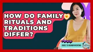How Do Family Rituals And Traditions Differ? - Guide to Grandparenting
