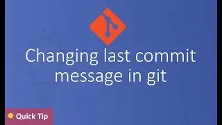 Changing last commit message in git