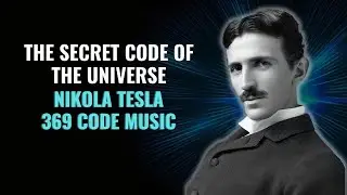 Nikola Tesla 369 Code Music | The Secret Code of The Universe | Energy, Frequency and Vibration
