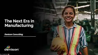 The Next Era of Manufacturing: How Your Company's Culture Can Guarantee Future Success