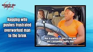Nagging Wife frustrates Over-Worked Husband over Quality time
