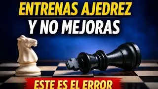 El error de entrenamiento que estanca a miles de ajedrecistas (y el cambio que los desbloquea) 💯😃💫