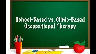 School Based OT vs. Clinic Based OT