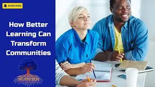 How Better Learning Can Transform Communities