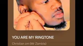 Christian zm (Mr Zambia)- 🎶YOU ARE MY RINGTONE (AUDIO SOUND)🎶🎶🎵🎵