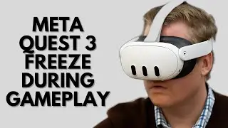 Why Does Meta Quest 3 Freeze During Gameplay?