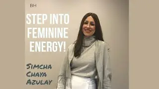 Step into your feminine energy and see miracles unfold! - with Simcha Chaya Azulay
