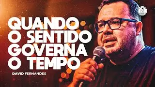QUANDO O SENTIDO GOVERNA O TEMPO | DAVID FERNANDES