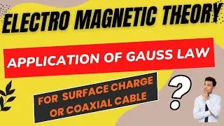 Application of Gauss Law for Uniform surface Charge or Coaxial Cable in Electromagnetic Theory