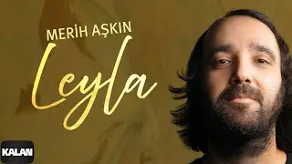 Merih Aşkın - Leyla I Single © 2024 Kalan Müzik