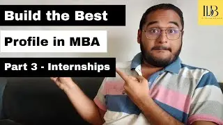 How to Build Your Profile in MBA - Part 3 | Getting  Summer Internships & Winter Internships