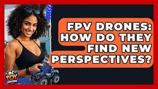 FPV Drones: How Do They Find New Perspectives? - RC Toy Central