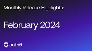 Customer Identity Cloud Product Release Highlights | February 2024
