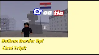 Visiting Croatia! 🇭🇷|Balkan Border Rp| enjoy!