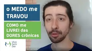Como o MEDO 'travou' meu corpo e como eu me livrei das DORES CRÔNICAS
