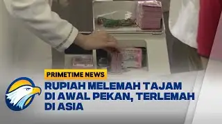 Rupiah Melemah, Menjadi Mata Uang Terlemah di Asia  | Primetime News