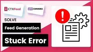 How To Solve &ldquo;Processing 10%&rdquo; Feed Generation Stuck Error | CTX Feed | WooCommerce Feed - WebAppick
