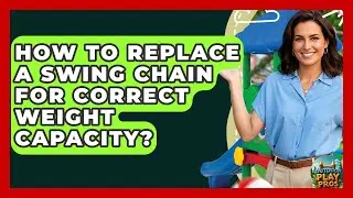 How To Replace A Swing Chain For Correct Weight Capacity? - Outdoor Play Pros